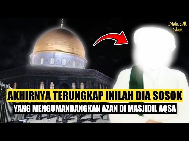 TERUNGKAP!! Ternyata Inilah Orang Yang Azan Di Masjidil Aqsa Guna Logat Melayu class=