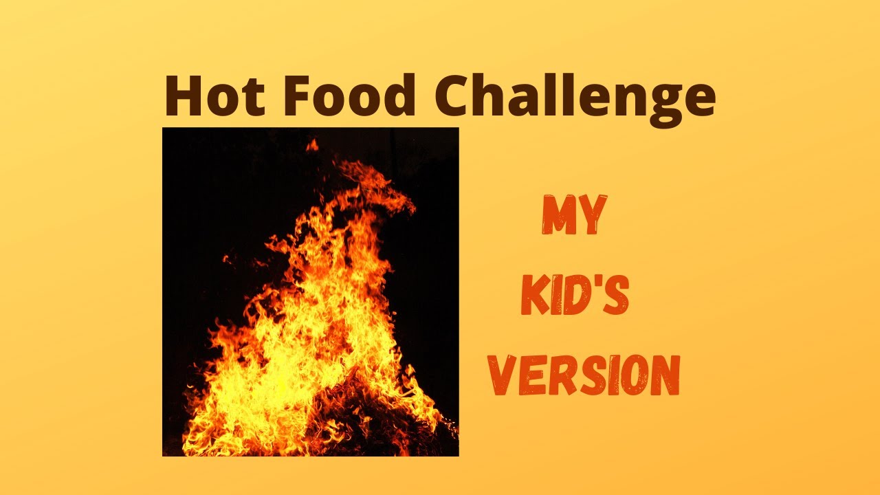 Hot Food Challenge - My Kid's Version