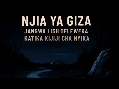 NJIA YA GIZA SIMULIZI YA KUTISHA Siri Ya Jangwa Lisiloeleweka Katika Kijiji Cha Nyika