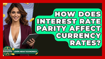 How Does Interest Rate Parity Affect Currency Rates? - Learn About Economics
