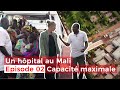 Un hôpital au Mali, épisode 2 : capacité maximale