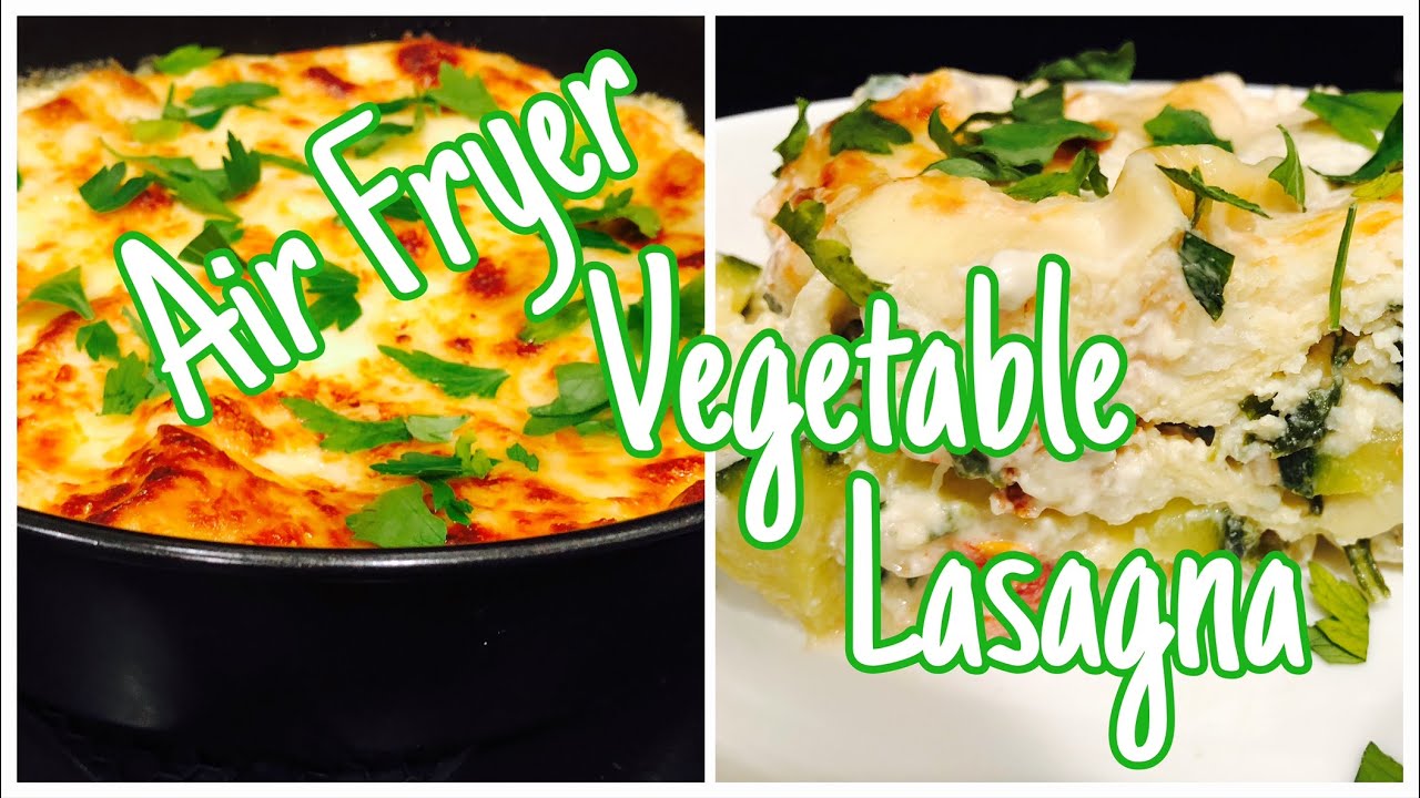 AIR FRYER VEGETABLE LASAGNA Easy and Simply Delicious! YouTube