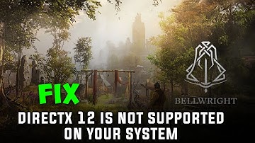 How to Fix Bellwright DirectX 12 is Not Supported on Your System Error