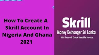 How To Create A Skrill Account In Nigeria and Ghana 2021
