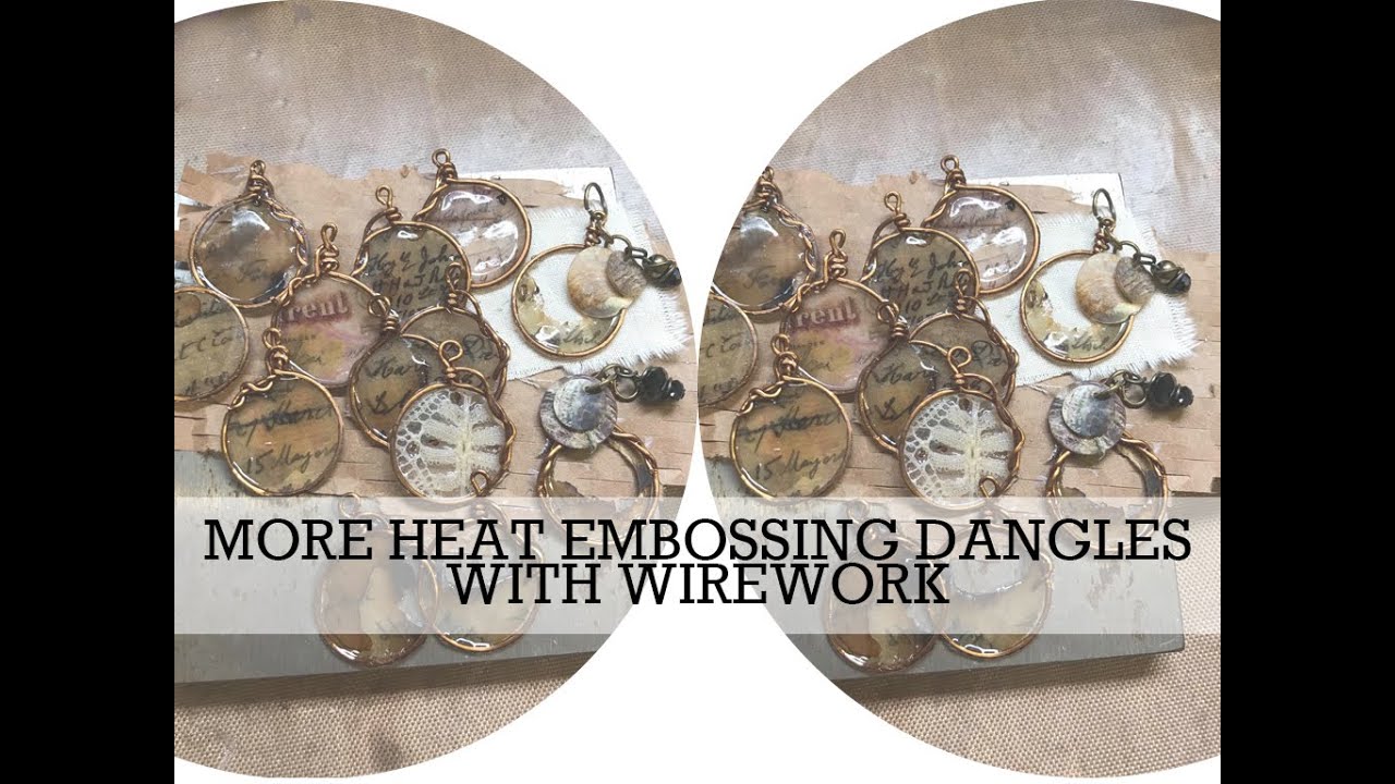 MORE HEAT EMBOSSING DANGLES with some WIREWORK