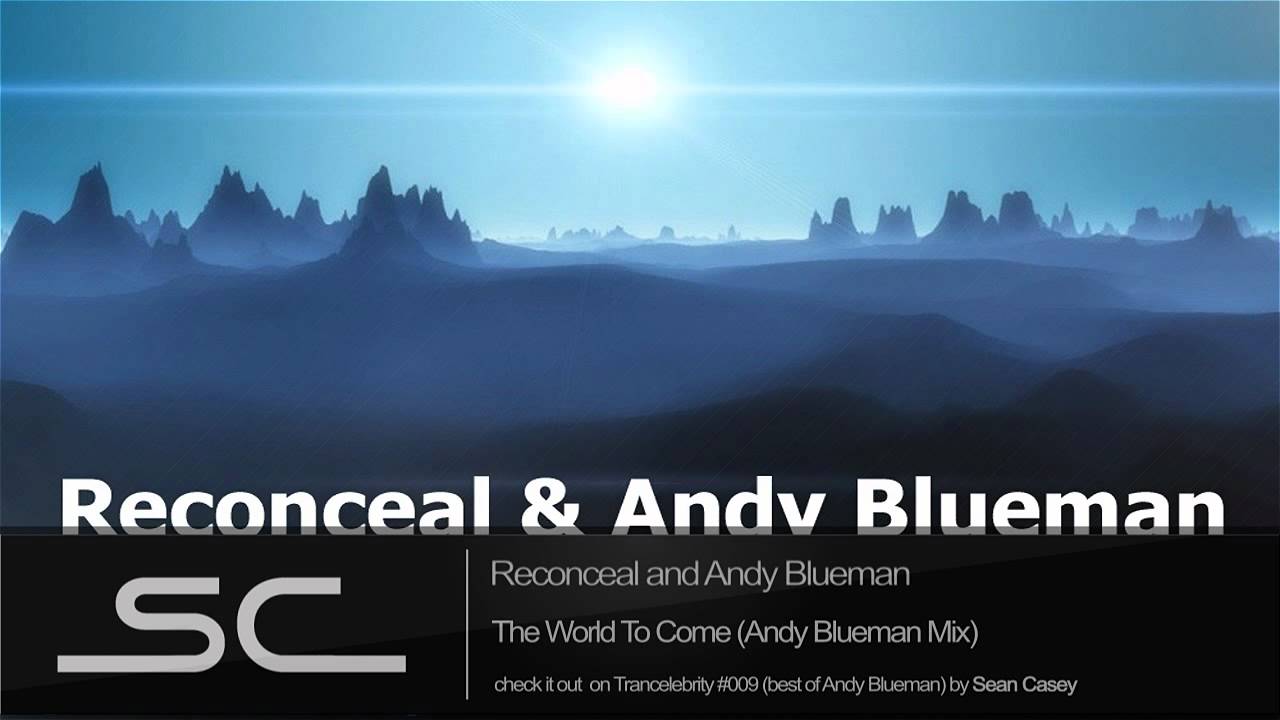 Reconceal and Andy Blueman - The World To Come (Andy Blueman Mix) [HQ ...