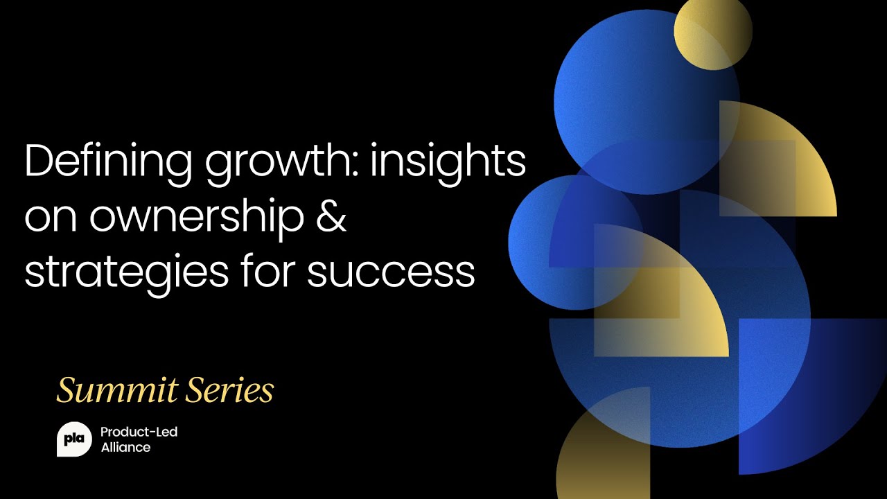 Defining growth: insights on ownership & strategies for success | Product-Led Summit Amsterdam 2022
