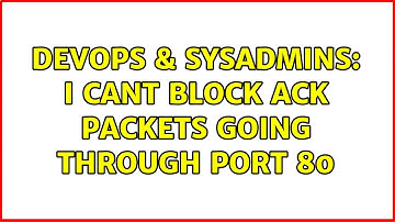DevOps & SysAdmins: I cant block ACK packets going through port 80