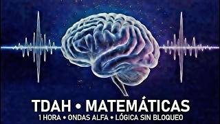 TDAH · Música para Estudiar Matemáticas · 1 Hora · Ondas Alfa 10Hz · Lógica Sin Bloqueo