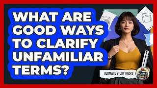 What Are Good Ways To Clarify Unfamiliar Terms?
