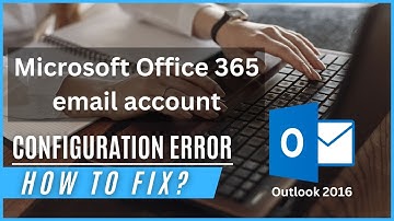 How to fix error - configuring an Office 365 email account in Outlook 2016.