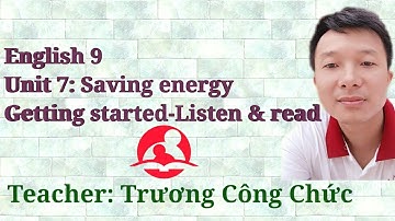 English9:  Unit 7: Saving energy - Lesson 1: Getting started-Listen &read