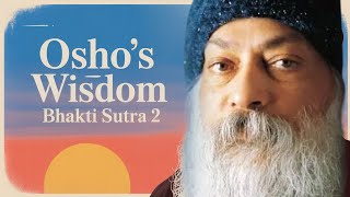 Bhakti Sutra 2 Osho’s Wisdom