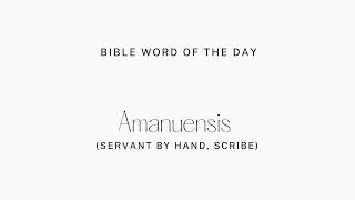What is the meaning of Amanuensis  ? :Bible word of the day : Meaning, use and Interpretation