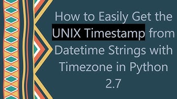 How to Easily Get the UNIX Timestamp from Datetime Strings with Timezone in Python 2.7