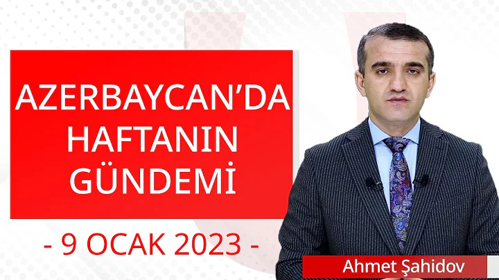 Azerbaycan'da Haftann Gndemi - 9 Ocak 2023 - Ahmed ahidov - Ulusal Kanal