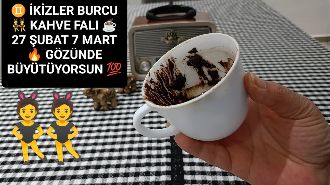 ♊ İKİZLER BURCU 👯 KAHVE FALI ☕ 27 ŞUBAT 7 MART YORUMU 🐞 HERŞEY YOLUNDA İMAJIN VAR 👍