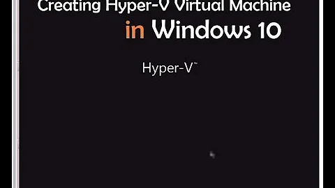 Create a Virtual Machine with Hyper-V Manager On Windows 10 Step-By-Step