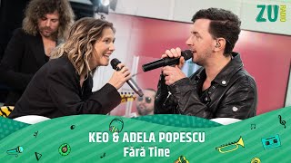 Keo și Adela Popescu - Fără Tine (Avanpremieră la radio ZU) #piesanelansata