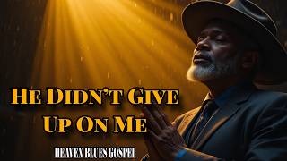 He Didn’t Give Up On Me – Powerful Gospel Blues Testimony Song About Grace & Second Chances