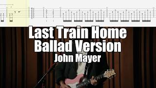 Last Train Home (Ballad/Midnight Version) | John Mayer | Guitar Tab & Playalong