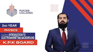 PGC Lectures-Inter Part 2-KPK Board-Physics-Chapter 13-Introduction to Electromagnetism, Background