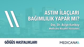 Astım İlaçları Bağımlılık Yapar Mı? Doç. Dr. Asiye Kanbay