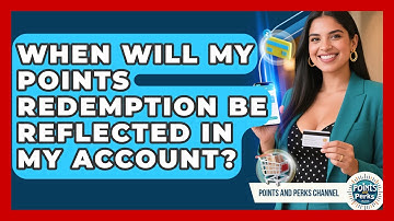 When Will My Points Redemption Be Reflected in My Account? | Points and Perks Channel News