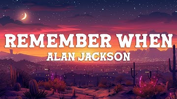 Thumbnail of Alan Jackson - Remember When (Lyrics)