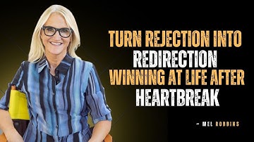 Turn Rejection into Redirection: Winning at Life After Heartbreak || MEL ROBBINS MOTIVATION ||