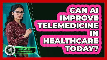 Can AI Improve Telemedicine In Healthcare Today? - AI and Machine Learning Explained