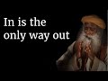 In is the only way out | Sadhguru