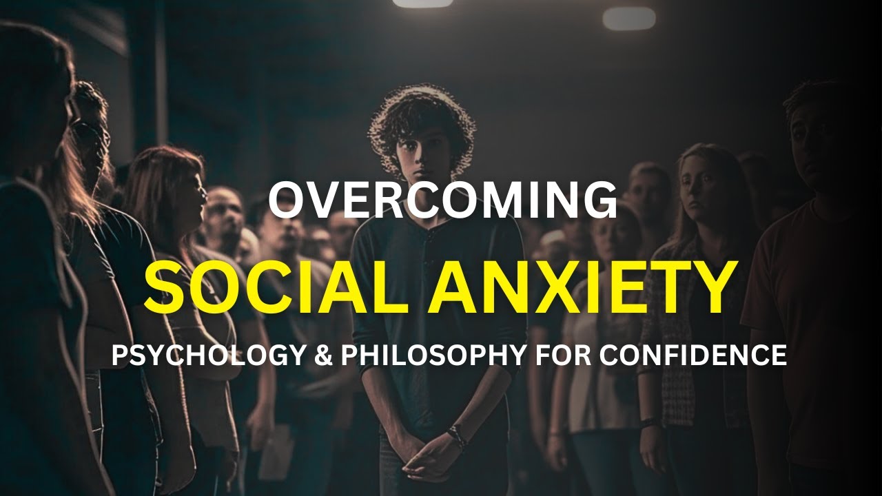 Overcoming Social Anxiety  Psychology & Philosophy for Confidence