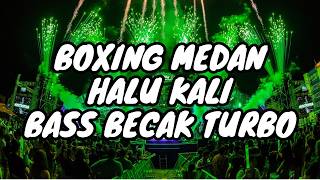 BOXING MEDAN HALU KALI !!! DJ BECAK TURBO VIRAL  FULL BASS | DUGEM NONSTOP TERBARU