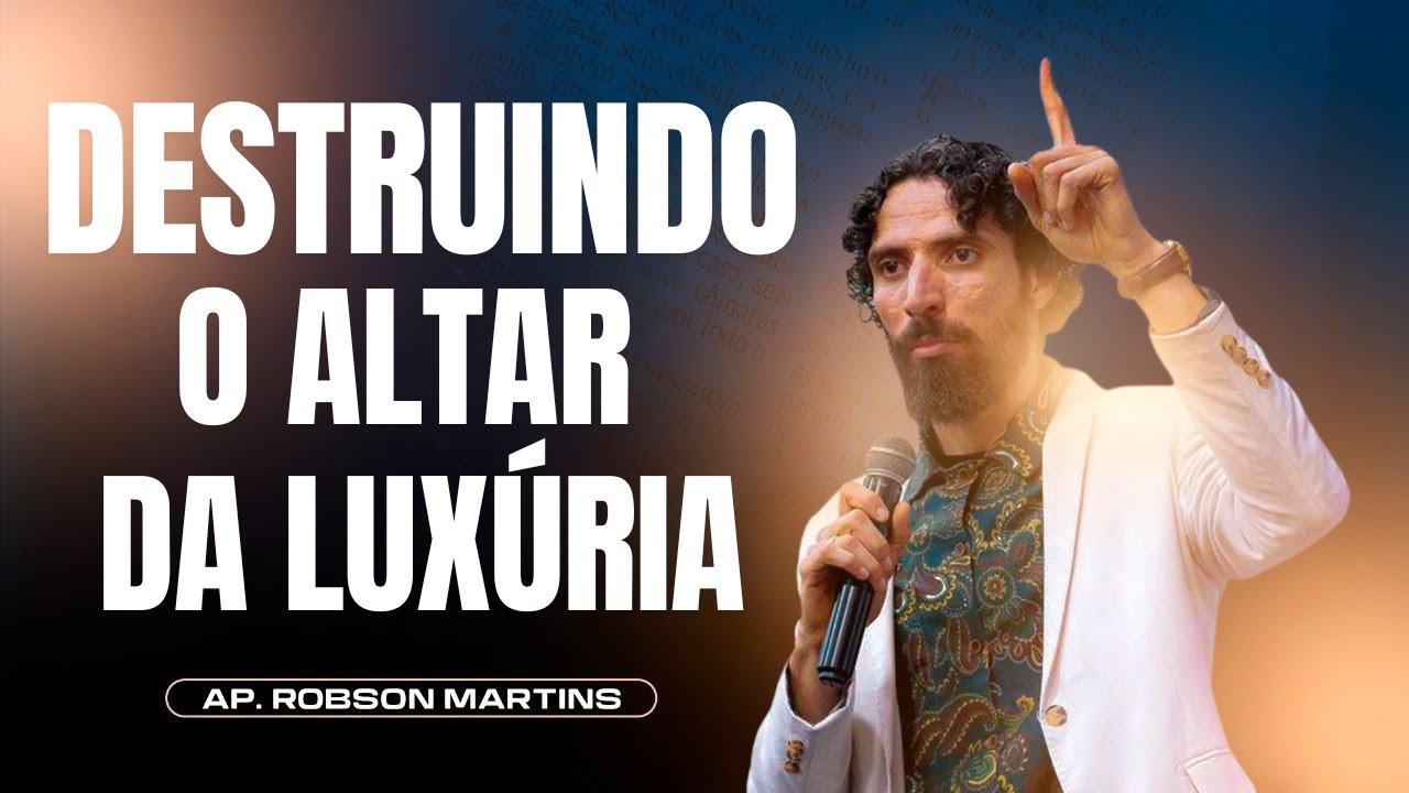 Destruindo o altar da luxúria | Robson Martins