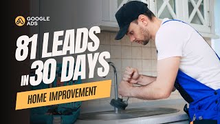 Home Improvement Google ADs Case Study | 81 leads in 30 Days