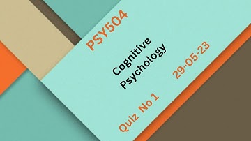 PSY504 Cognitive Psychology Quiz No 1