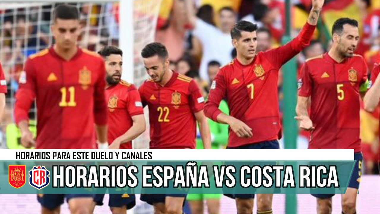 ¿Cuándo juega España vs Costa Rica? Previa Horarios Grupo D Mundial