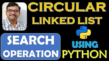 CIRCULAR LINKED LIST (SEARCHING OPERATION) USING PYTHON || DSA USING PYTHON