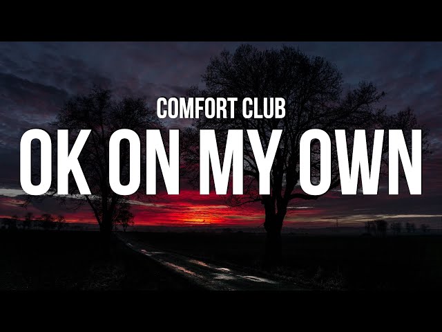 Comfort Club - Ok on My Own (Lyrics) class=