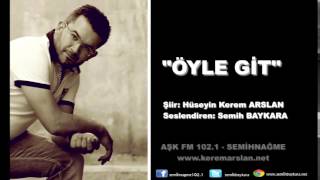Öyle Gi̇t - Şiir: Hüseyin Kerem Arslan & Seslendiren: Semih Baykara