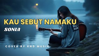 SONIA KAU SEBUT NAMAKU - SONIA || Slow Rock Cover RnD Musik
