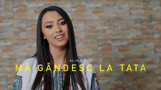 Alina Rus - Ma gandesc la tata (Official Clip)