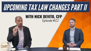 Upcoming Tax Law Changes with Nick DeVito, CFP - Part II