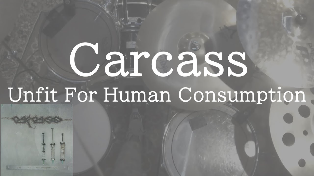 Drums Carcass/ Unfit For Human Consumption cover YouTube