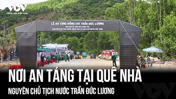 Nơi an táng nguyên Chủ tịch nước Trần Đức Lương tại quê nhà Quảng Ngãi
