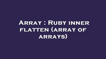 Array : Ruby inner flatten (array of arrays)