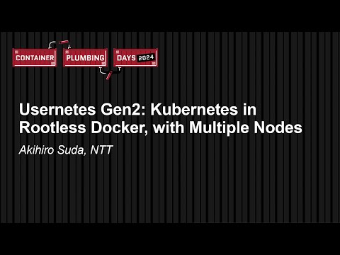 Usernetes Gen2: Kubernetes in Rootless Docker, with Multiple Nodes - Akihiro Suda, NTT Episode cover