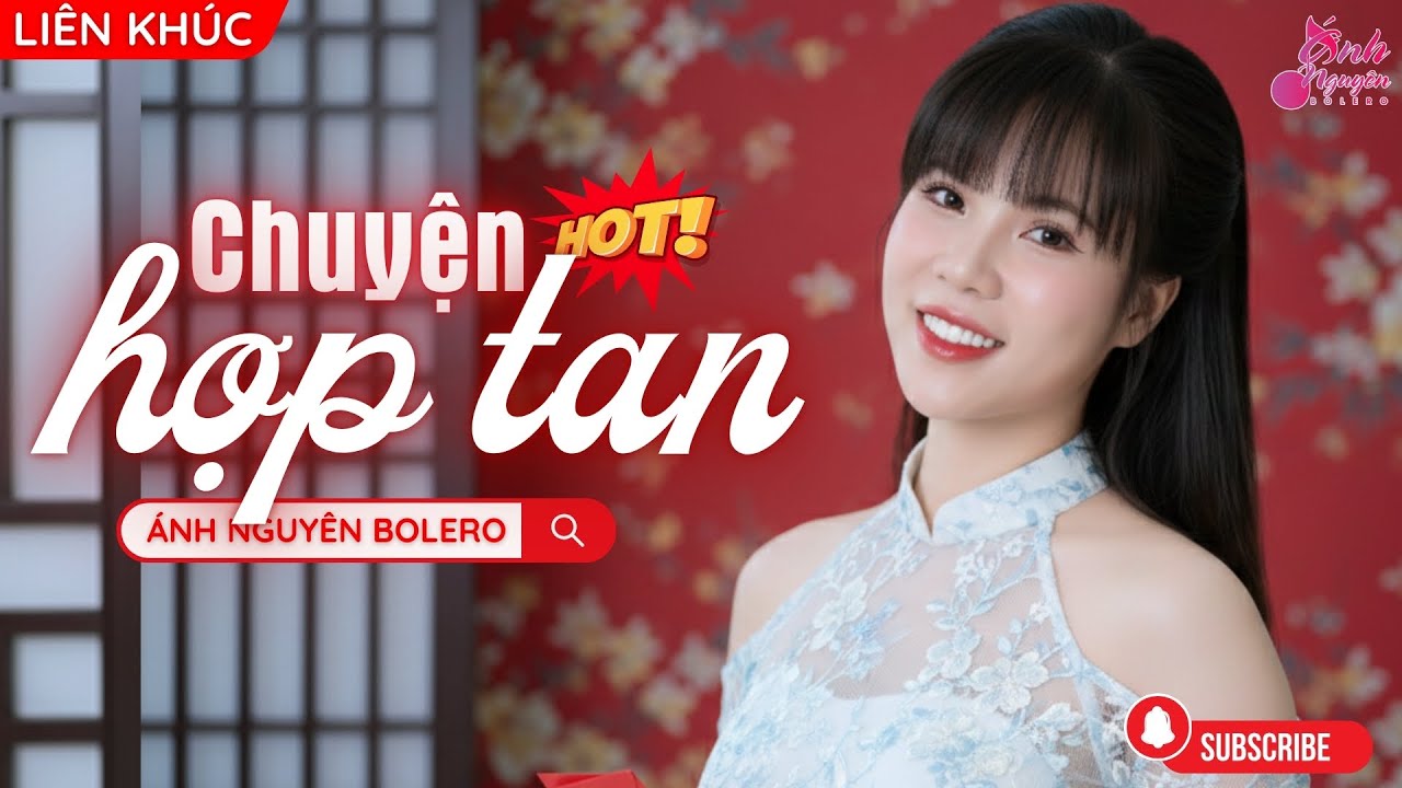 [LIÊN KHÚC] CHUYỆN HỢP TAN - ÁNH NGUYÊN BOLERO | Các tình khúc lãng mạn chọn lọc cực hay năm 2025