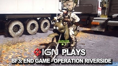 IGN Plays Battlefield 3: End Game - Operation Riverside